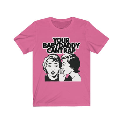 Baby Daddy Cant Rap Tee